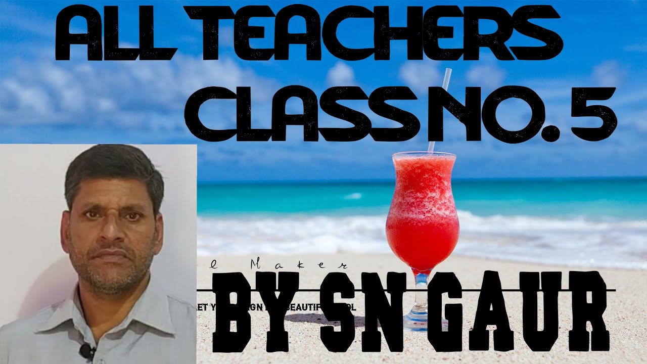 ALL TEACHERS CLASS NO. 5 BY SN GAUR
