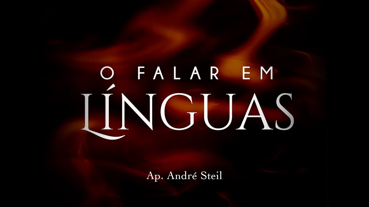 O Falar em L&iacute;nguas - Ap. Andr&eacute; Steil