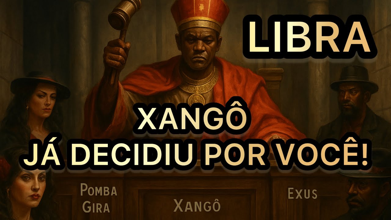 LIBRA: XANGÔ JÁ DECIDIU POR VOCÊ — A JUSTIÇA SERÁ FEITA! ⚖️🔥