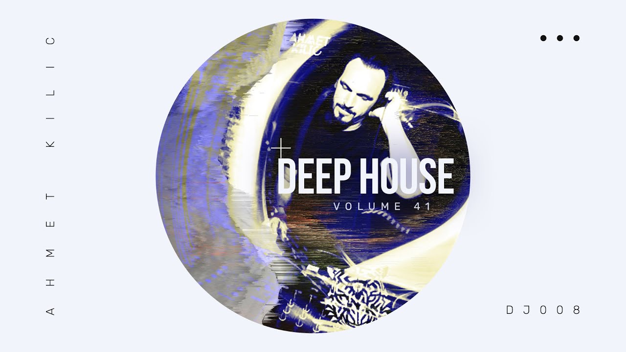 DEEP HOUSE SET 41 - AHMET KILIC