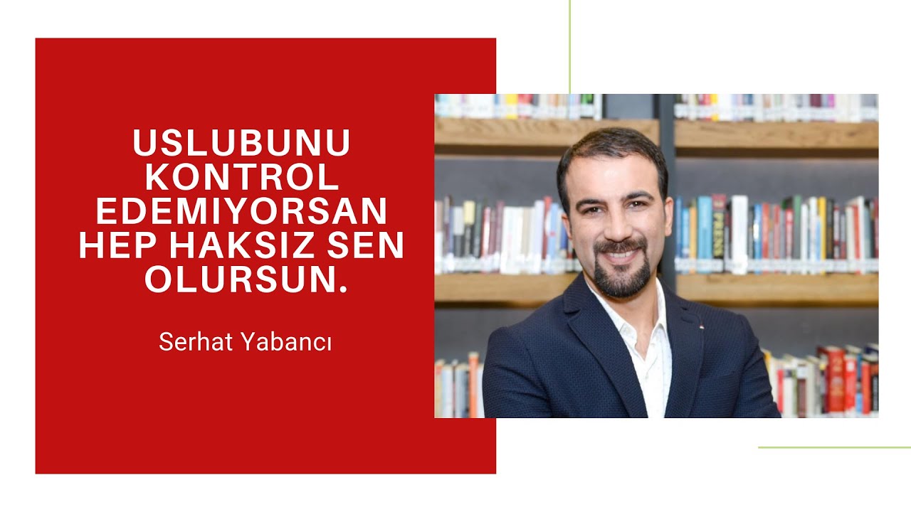 Uslubunu kontrol edemiyorsan hep haksız sen olursun