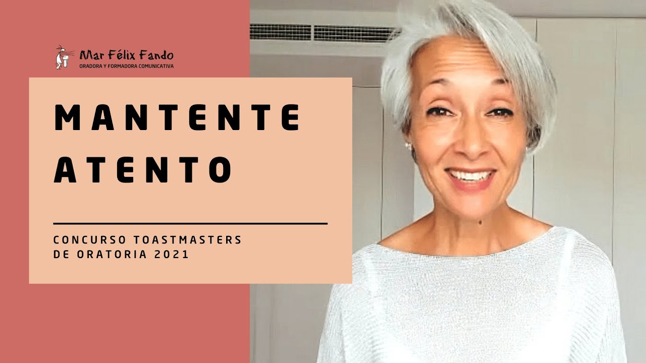 Mar Félix - MANTENTE ATENTO - DISCURSO GANADOR del Concurso de Oratoria Toastmasters 2021 España