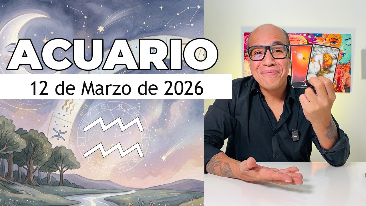 ACUARIO | Horóscopo de hoy 12 de Marzo 2026