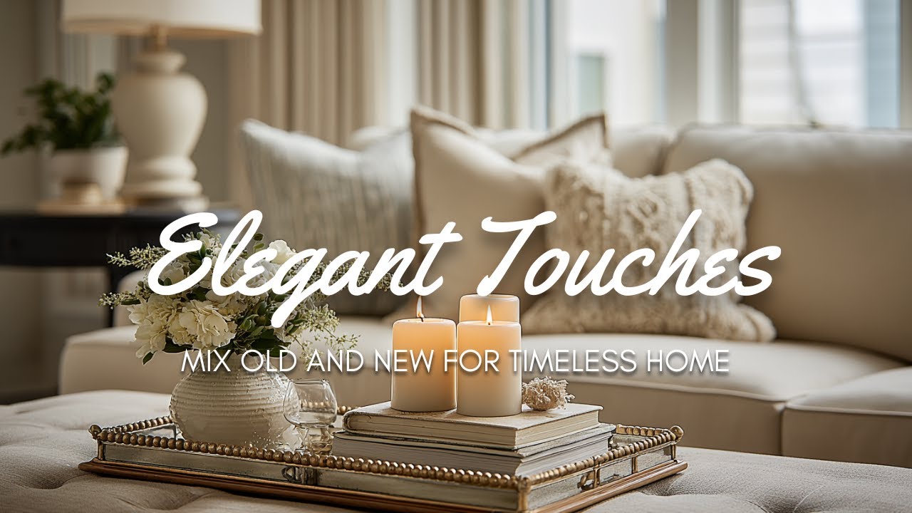 🏡 10 Elegant Touches That Add Charm to Any Space : Mix Old and New for Timeless Home