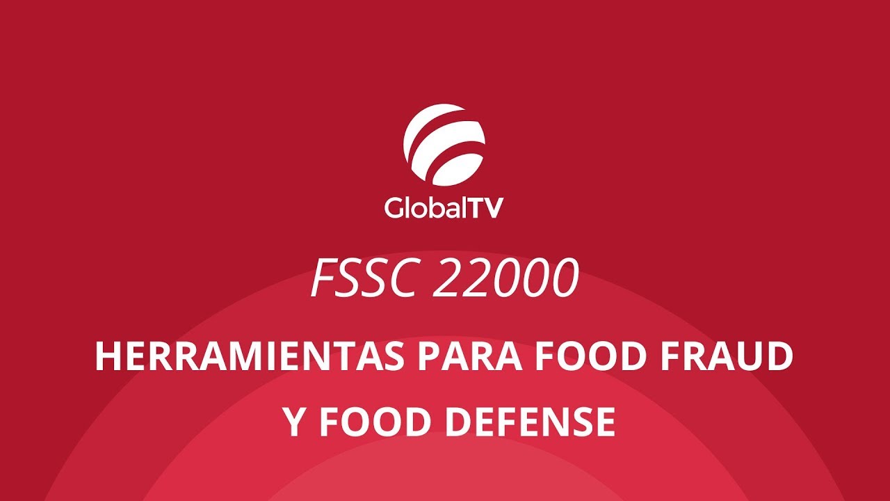 FSSC 22000 – Herramientas para food fraud y food defense #GlobalTV