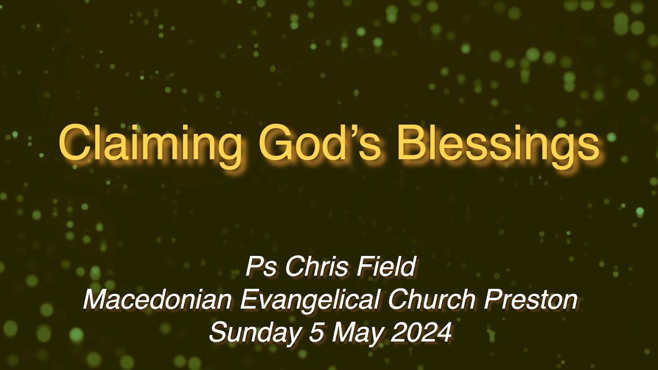 Claiming God's Blessings Ps Chris Field with Macedonian translation