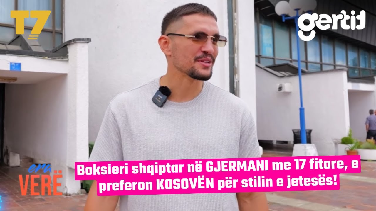 Boksieri shqiptar në GJERMANI me 17 fitore, e preferon KOSOVËN për stilin e jetesës! | Era Verë | T7