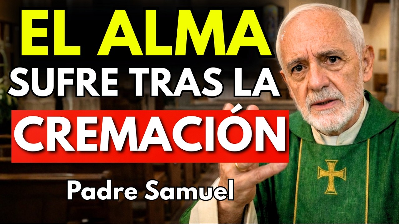 LO QUE SUFRE EL ALMA DESPUÉS DE LA CREMACIÓN — Pocos lo Resisten | Padre Samuel