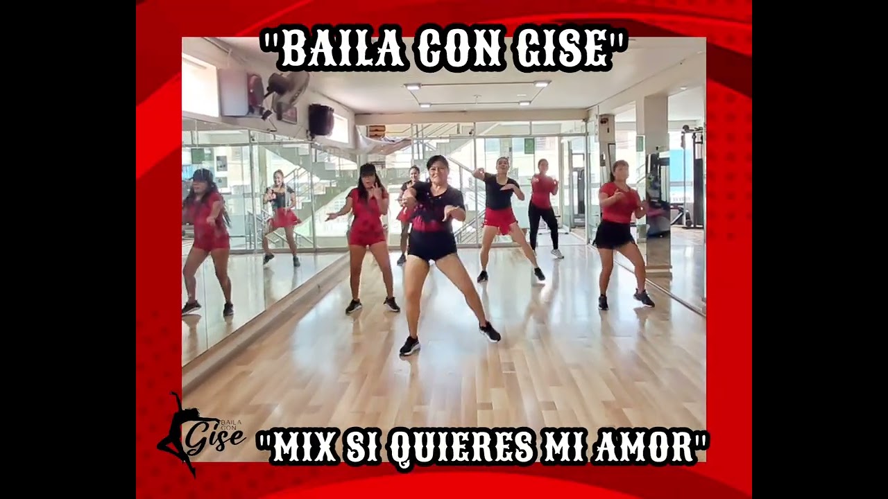 Mix si quieres mi amor Baila con Gise Coreografía Gisela Almonacid M. CHOSICA