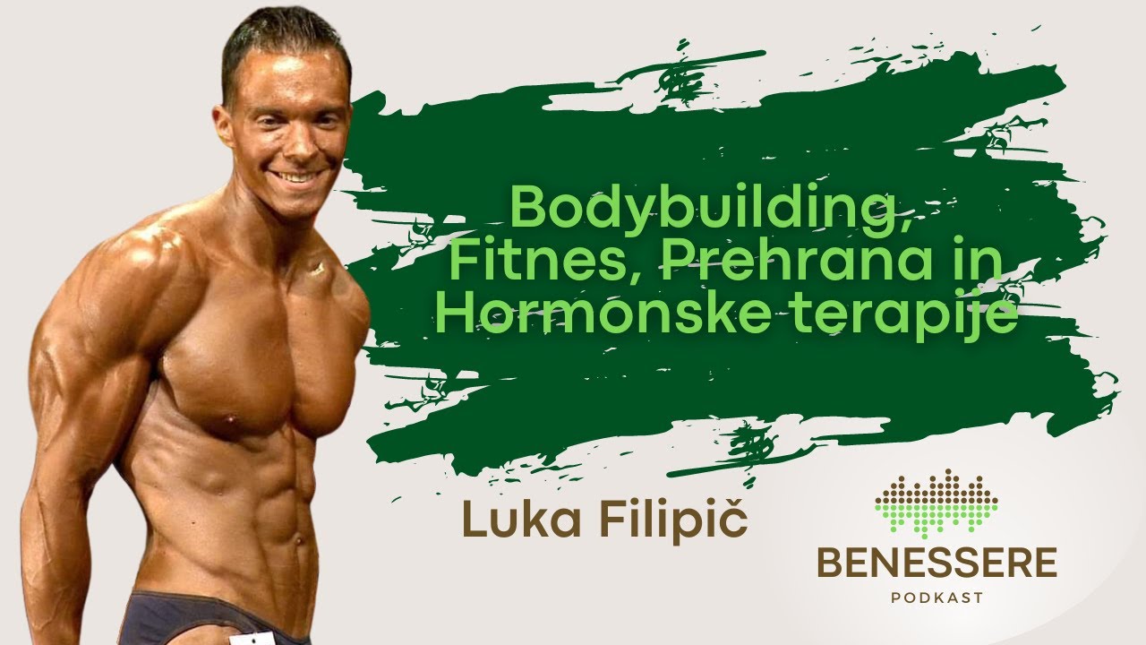 Fitnes, Bodybuilding, Prehrana in Hormonske terapije | Luka Filipič | Podkast Benessere #6