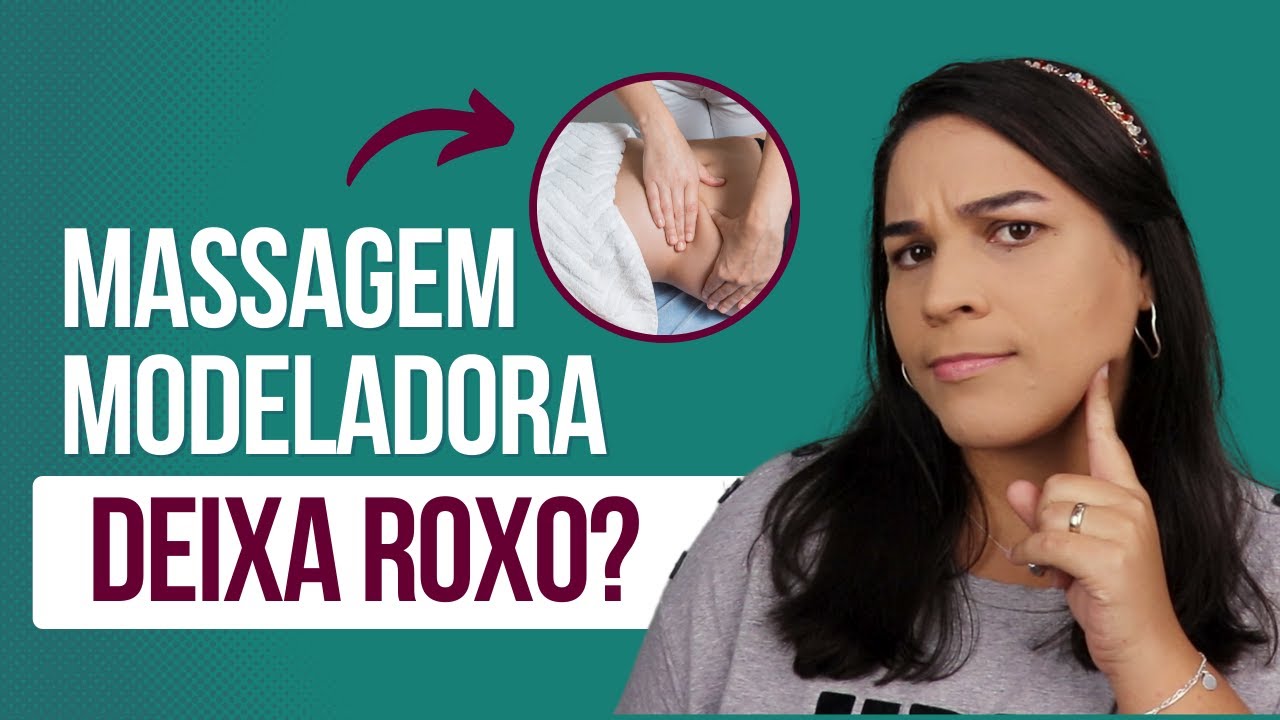 Massagem Modeladora deixa Roxo? Dói?
