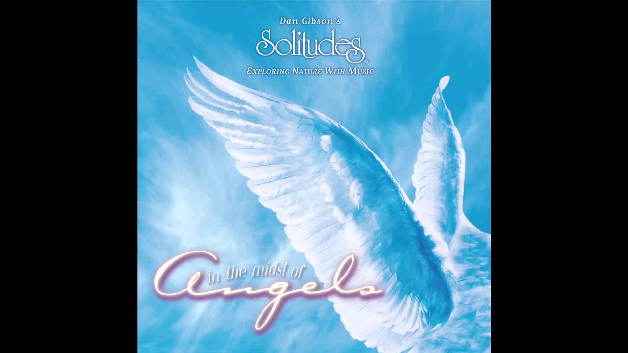 In the Midst of Angels - Dan Gibson's Solitudes