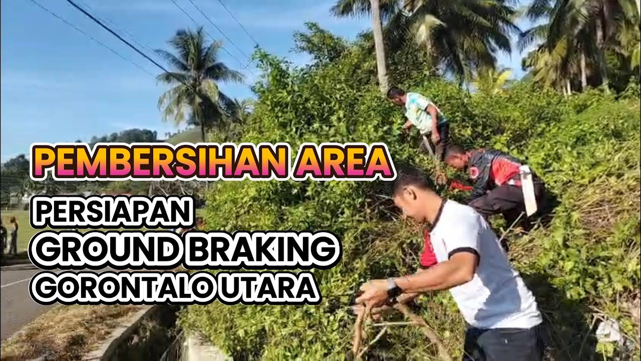 PEMBERSIHAN AREA PERSIAPAN GROUND BREAKING || GORONTALO UTARA