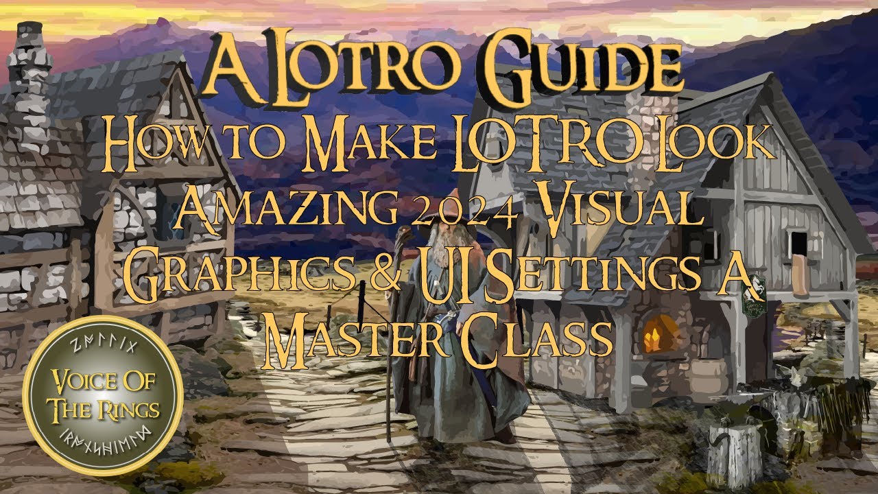 How to Make LOTRO Look Amazing 2024 Visual Graphics & UI Settings - A Master Class | A LOTRO Guide.