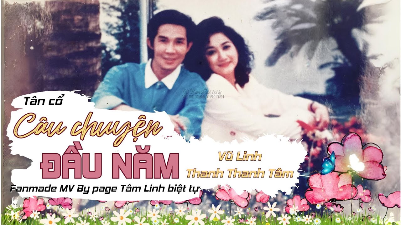 Tân cổ CÂU CHUYỆN ĐẦU NĂM (FMV) | VŨ LINH THANH THANH TÂM