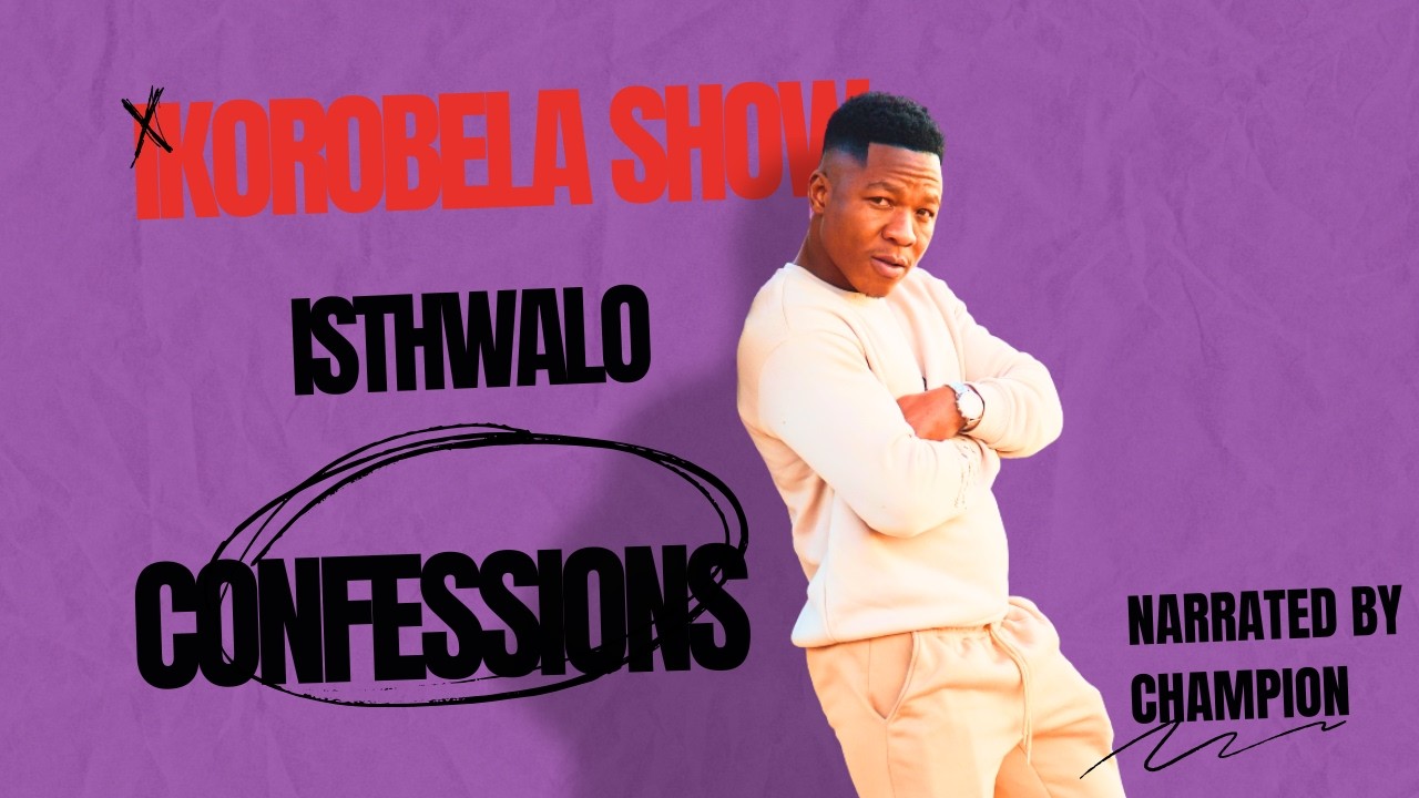 IKOROBELA SHOW S5 EP71 “ISITHWALO”