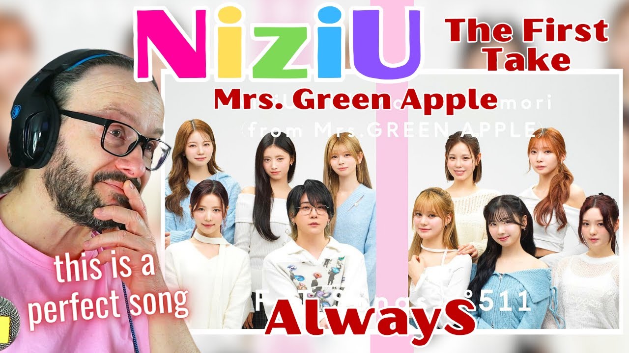 fav song!!! NiziU - AlwayS / THE FIRST TAKE Motoki Ohmori (from Mrs. GREEN APPLE) reaction
