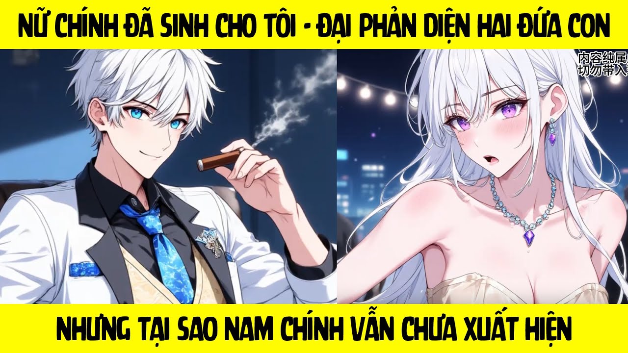 FULL Nữ chính đã sinh cho tôi - đại phản diện hai đứa con nhưng tại sao nam chính vẫn chưa xuất hiện
