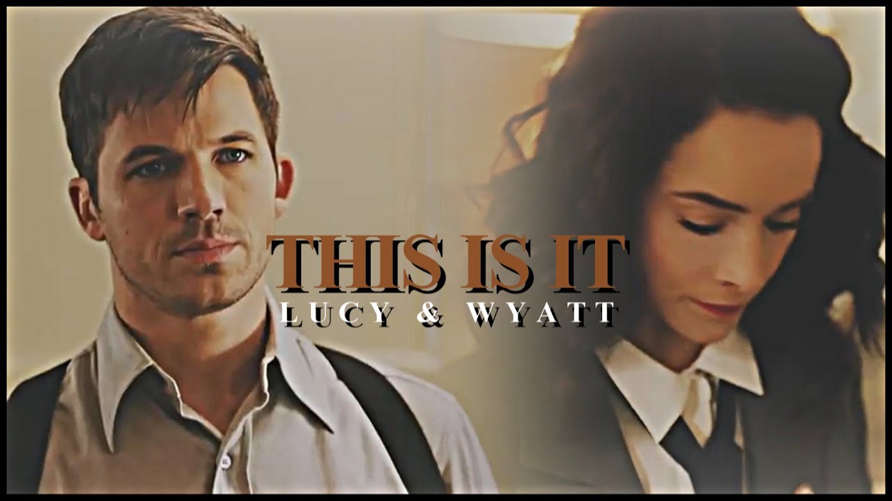 Lucy and Wyatt || this is it (HB Lydia & Kelly)
