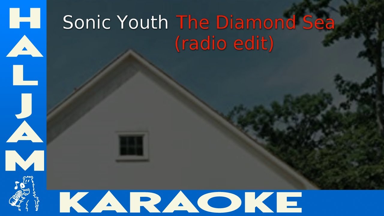 Sonic Youth - The Diamond Sea (radio edit) (karaoke)