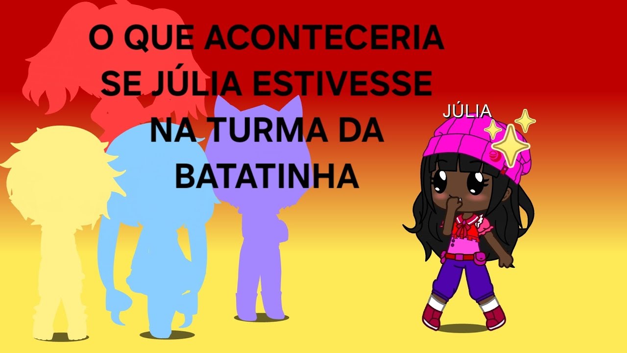 O que aconteceria se Júlia estivesse na turma da batatinha