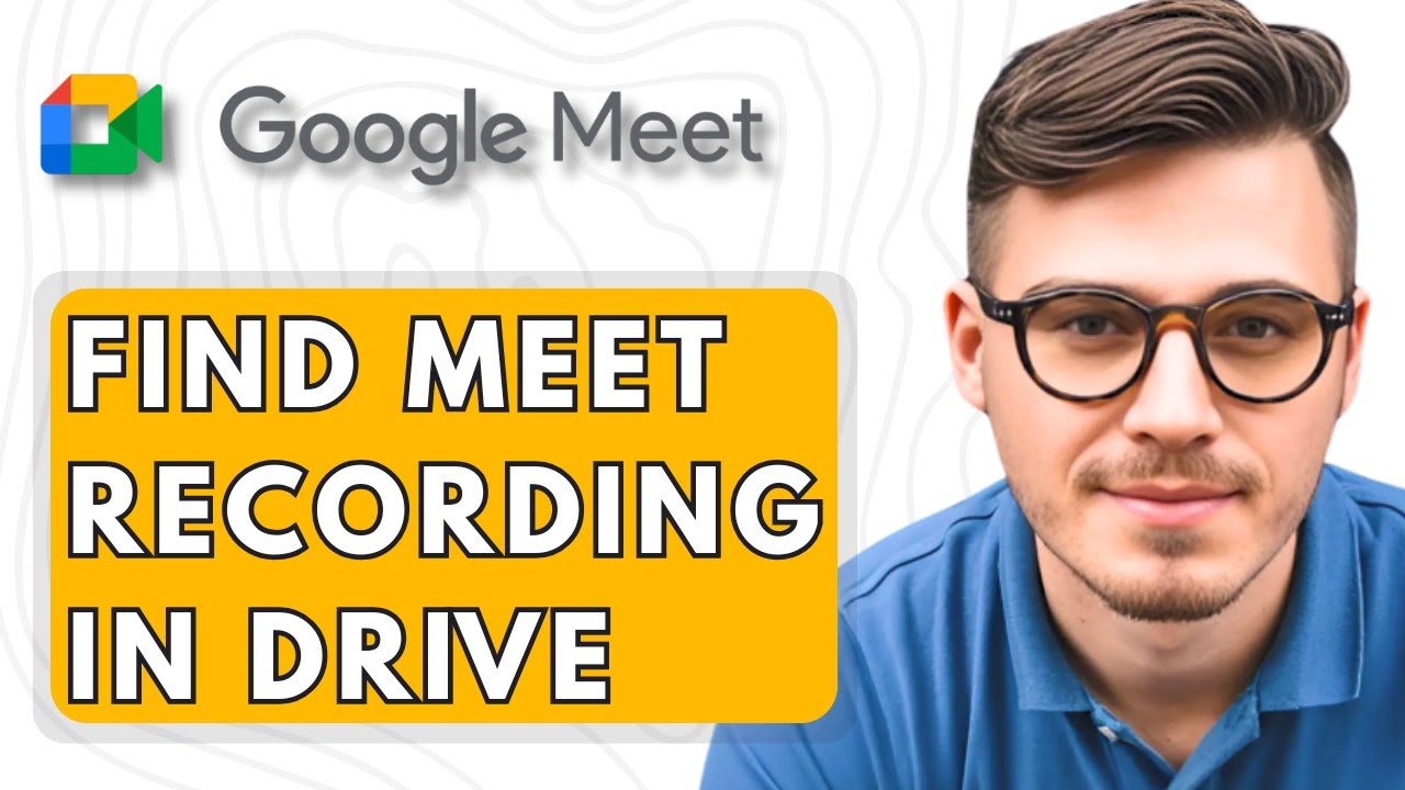 How To Find Google Meet Recording In Drive [2025 Guide]