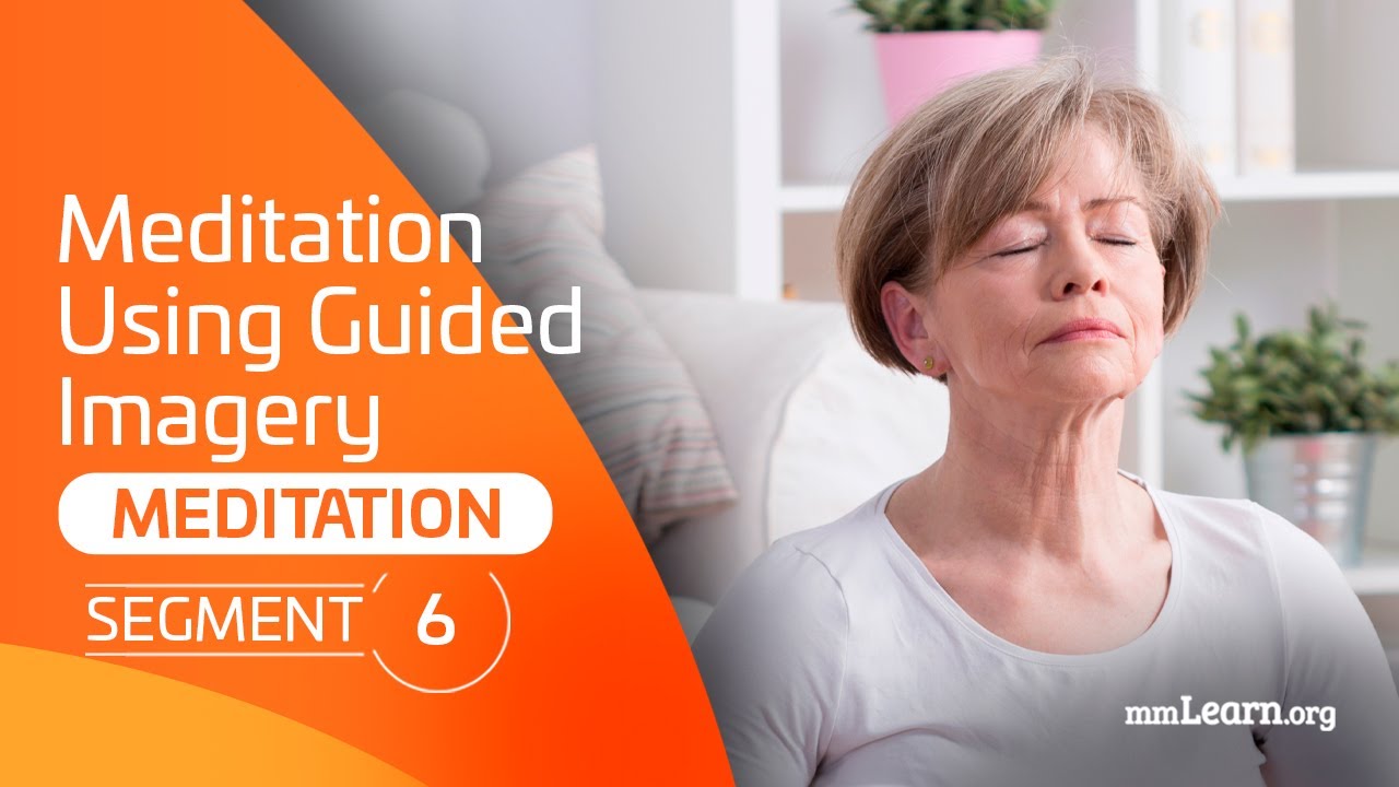 Meditation - Segment 6: Meditation Using Guided Imagery