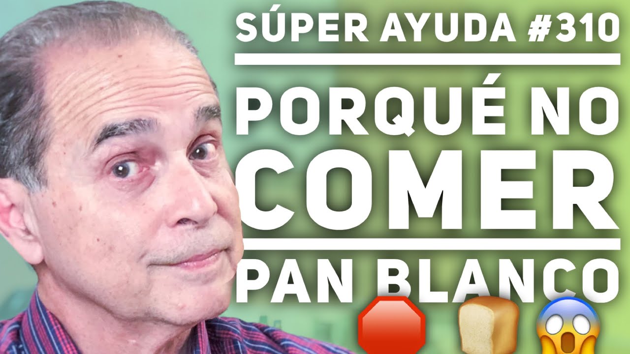 S&Uacute;PER AYUDA #310 Porqu&eacute; No Comer Pan Blanco