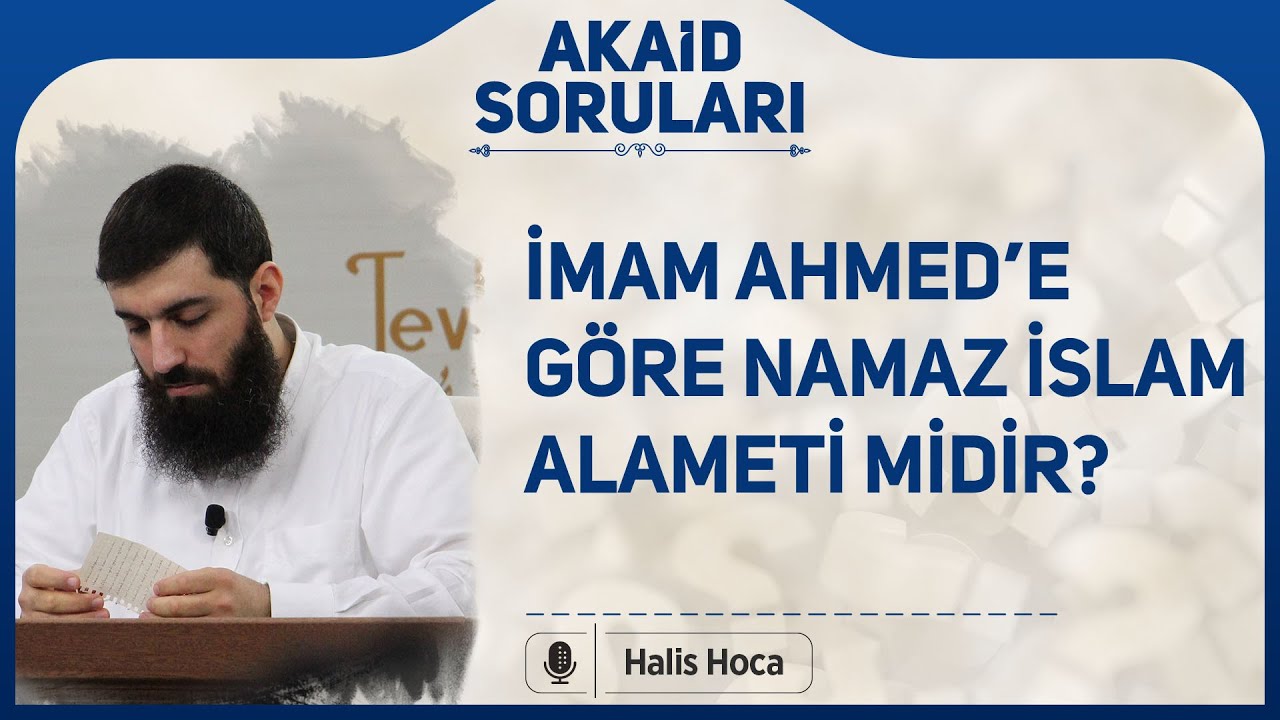 İmam Ahmed’e göre namaz İslam alameti midir? Halis Bayancuk Hoca