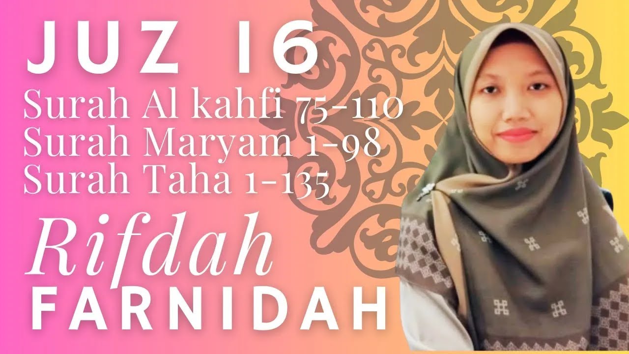 Rifdah Farnidah - Juz 16 | Surah Al Kahfi  75-110, Surah Maryam 1-98, Surah Taha Ayat 1-135