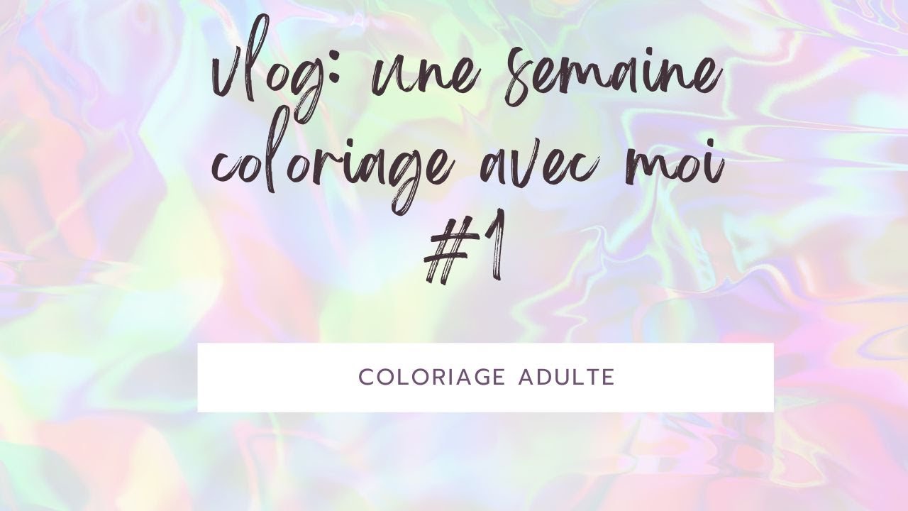 vlog : une semaine de coloriage avec moi #1