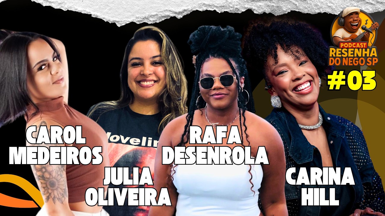 PODCAST Resenha do Nego Sp - CAROL MEDEIROS/JULIA OLIVEIRA /RAFA DESENROLA/ CARINA HILL/Episódio #03