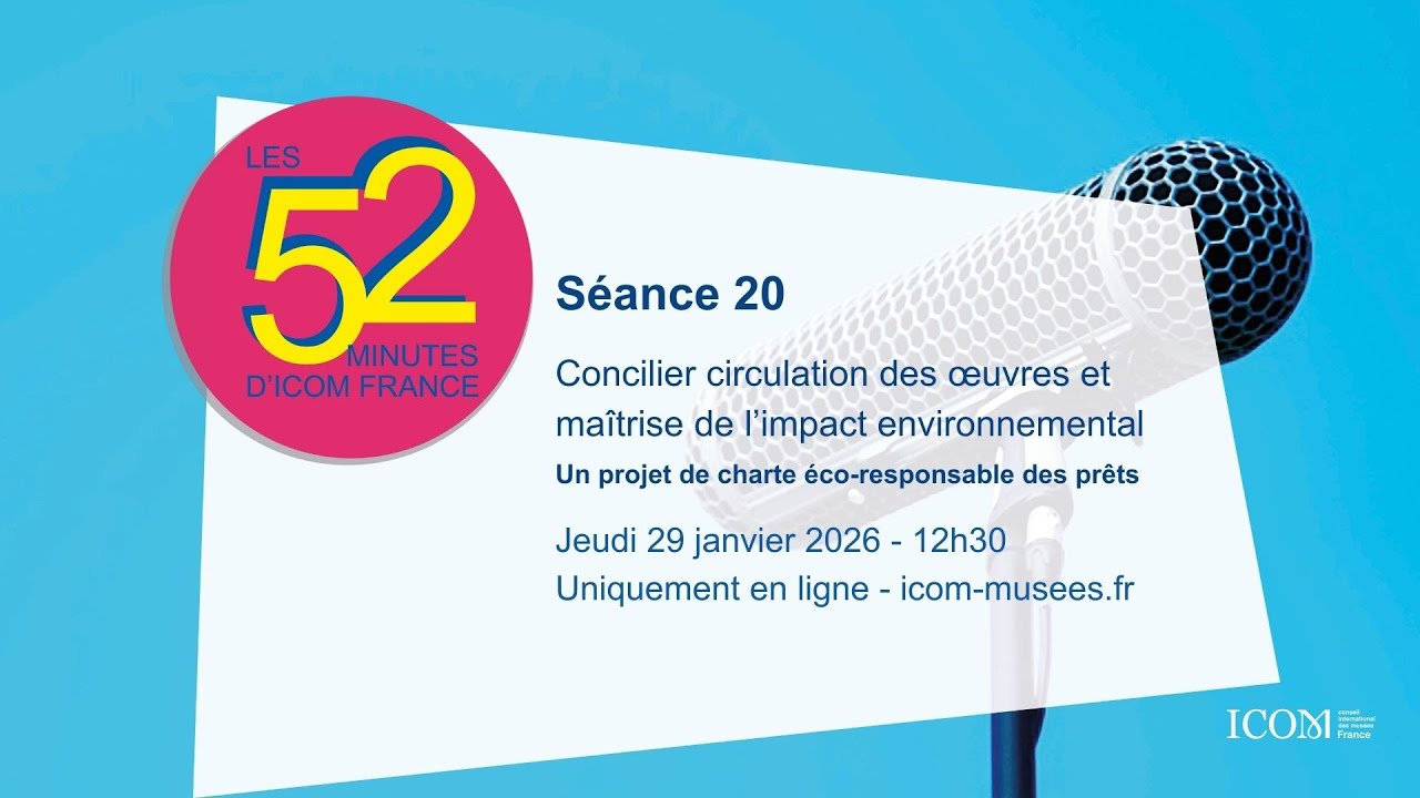Session 20 - Les 52 minutes d'ICOM France : des musées en leur temps - 29 janvier 2026
