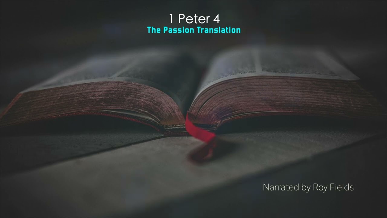 1 Peter 4 (TPT) The Passion Translation narrated by Roy Fields