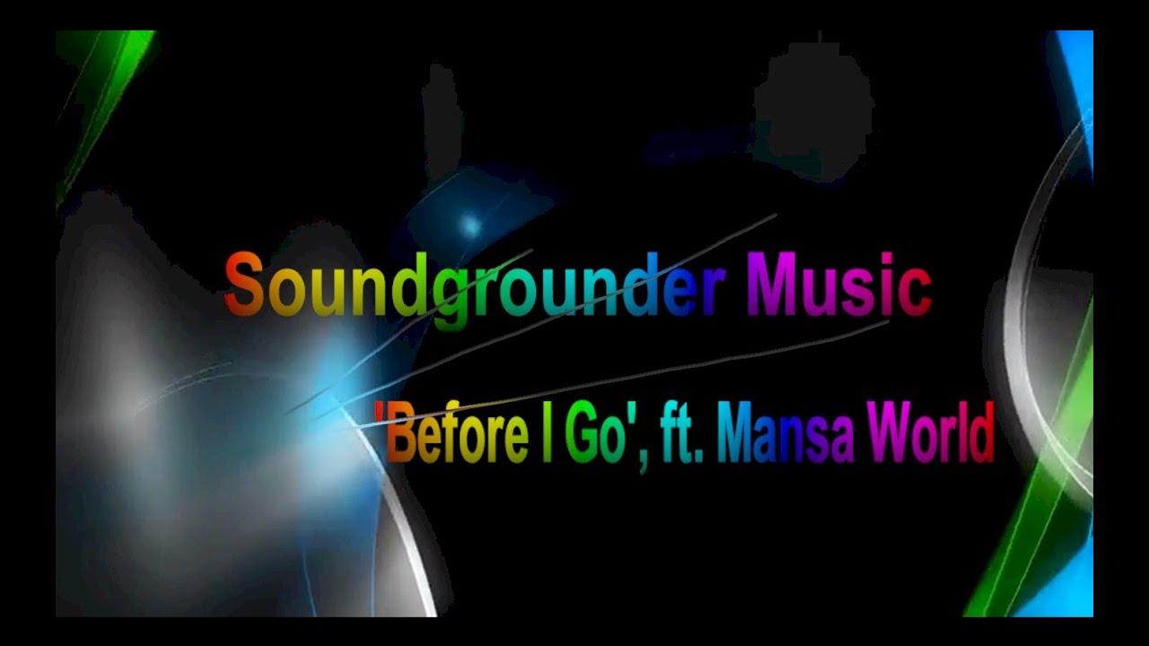 'Before I Go' ft Mansas World