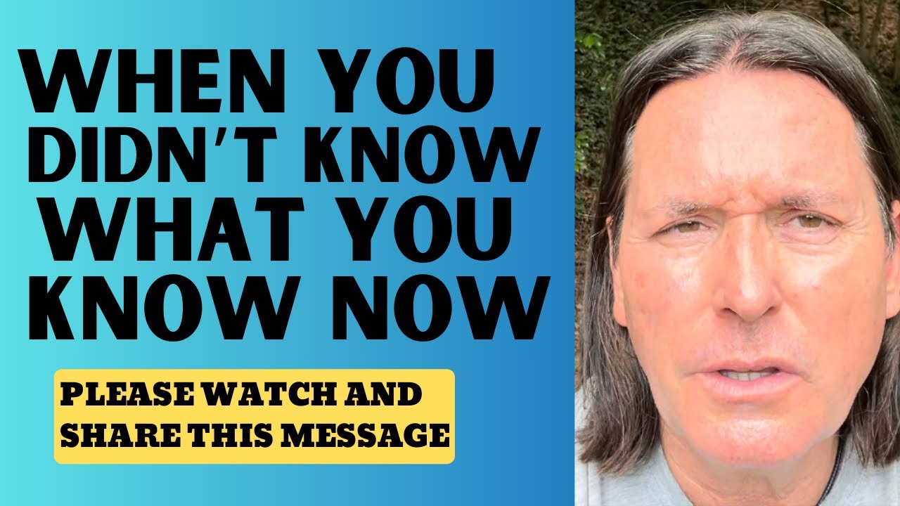 WHEN YOU DIDN’T KNOW WHAT YOU KNOW NOW