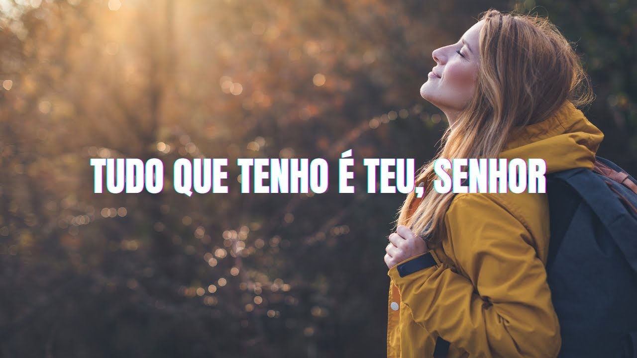 Tudo Que Tenho É Teu, Senhor | Louvor de Gratidão e Entrega | Adoração Profunda