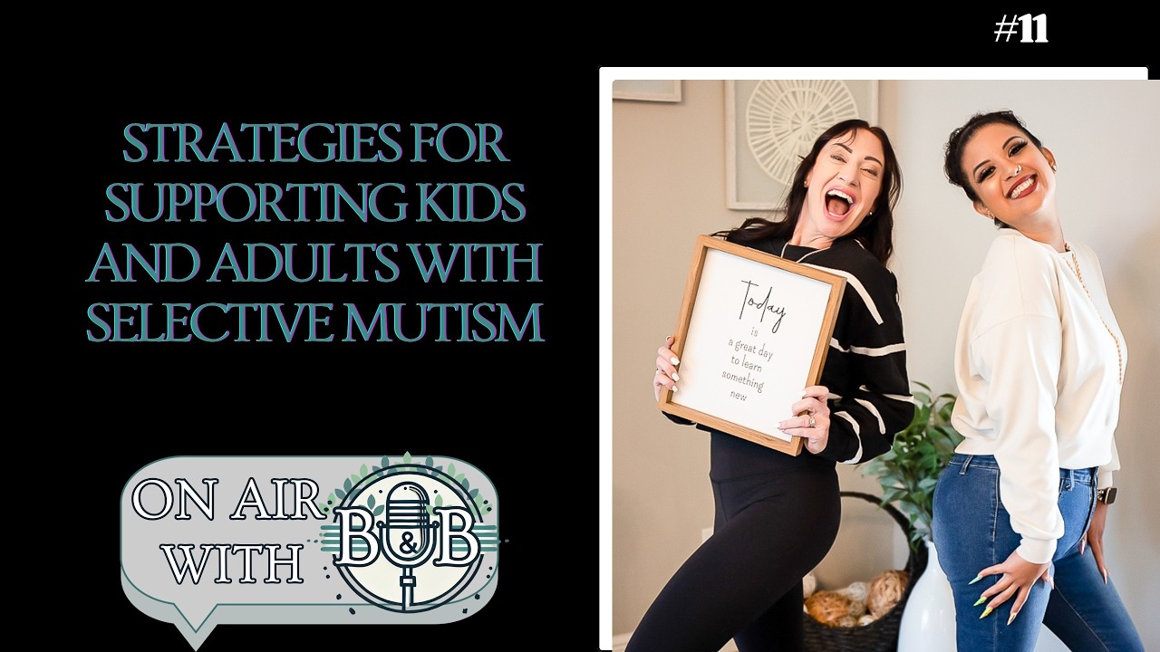 On Air With B & B #011  Strategies for Supporting Kids and Adults with Selective Mutism