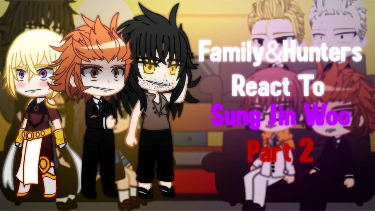 S-Rank Hunters & The Sung Family React To Sung Jin Woo {Part 2} (Solo Leveling)