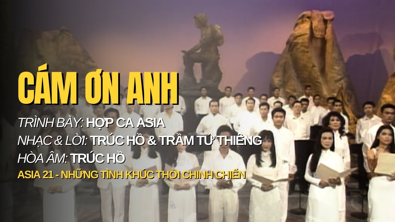 Cám Ơn Anh | Trình bày: Hợp Ca Asia | Nhạc & Lời: Trúc Hồ & Trầm Tử Thiêng | Hòa âm: Trúc Hồ