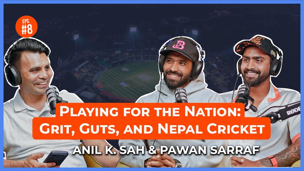 EP#8 Playing for the Nation: National Cricketers Anil K Sah & Pawan Sarraf