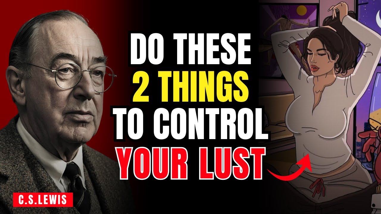DO THIS 2 THINGS CONSISTENTLY TO KILL LUST AND SEXUAL TEMPTATIONS IN YOUR LIFE | C.S.LEWIS