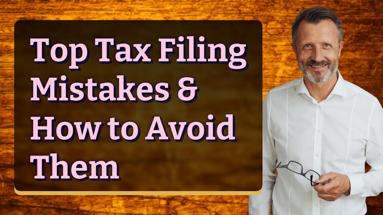 Top Tax Filing Mistakes & How to Avoid Them