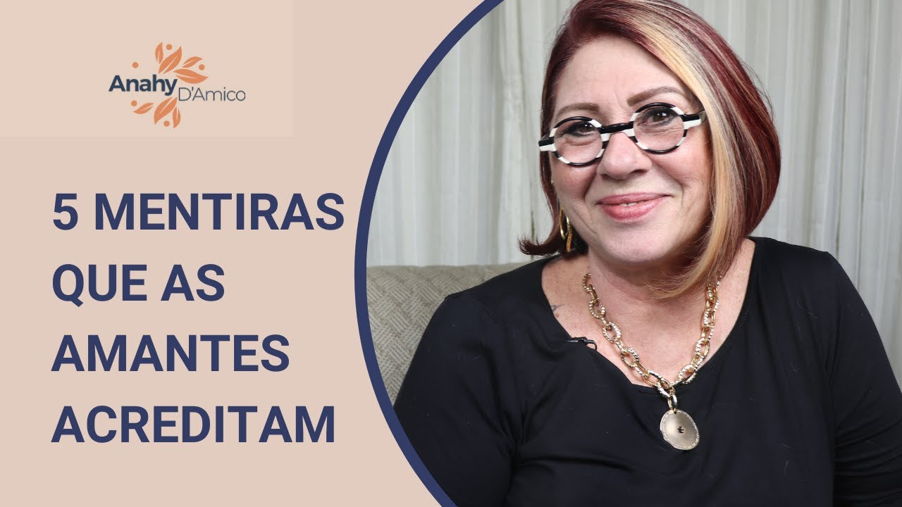 5 MENTIRAS QUE AS AMANTES ACREDITAM | ANAHY D'AMICO