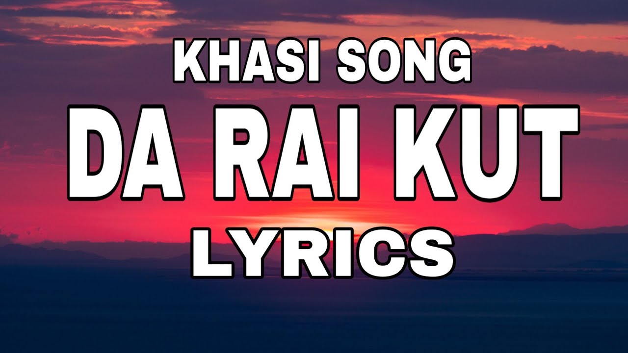 Khasi song- Da rai kut (Lyrics)