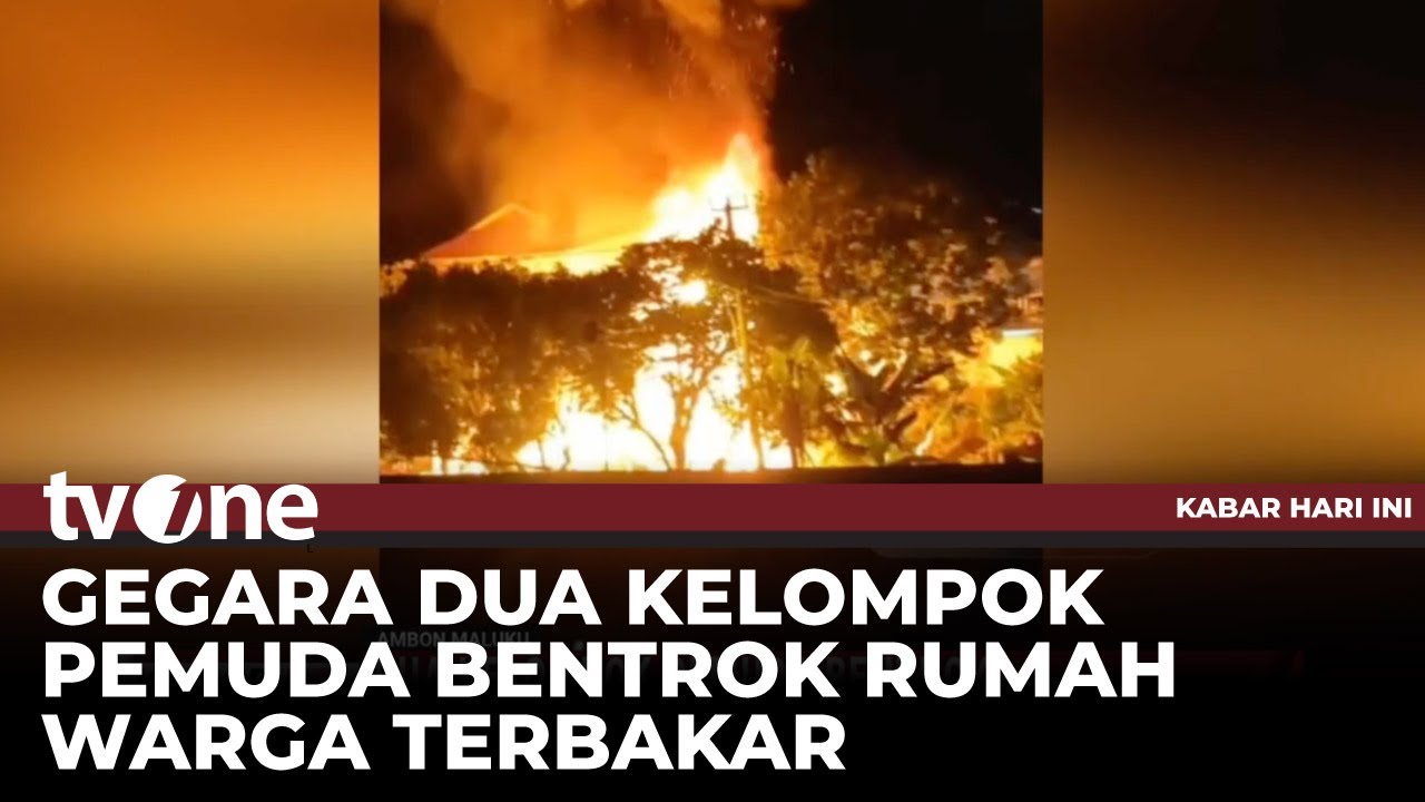 Bentrok Dua Kelompok Pemuda di Ambon, 2 Rumah Warga Hangus Terbakar | Kabar Hari Ini