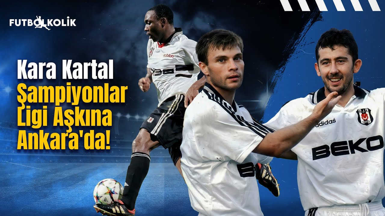 Kara Kartal Şampiyonlar Ligi Aşkına Ankara'da! | 1996-97 sezonu Ankaragücü - Beşiktaş Maçı