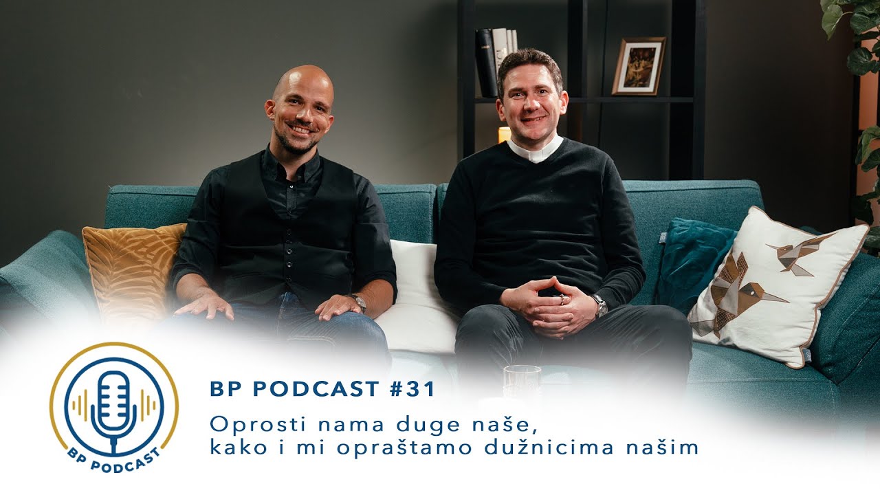 BP PODCAST #31: vlč. Ivan Grbešić - Oprosti nama duge naše, kako i mi opraštamo dužnicima našim