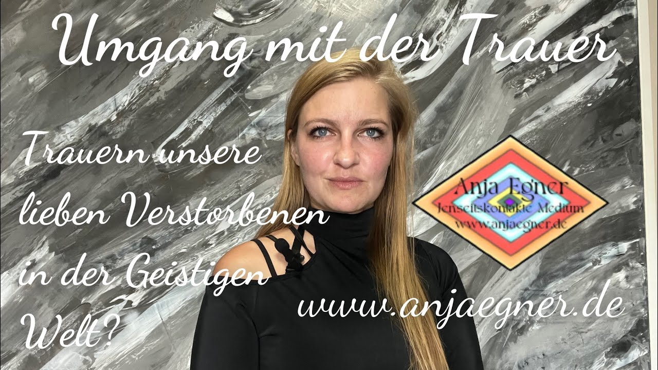 Umgang mit Trauer - trauern unsere lieben Verstorbenen in der Geistigen Welt?