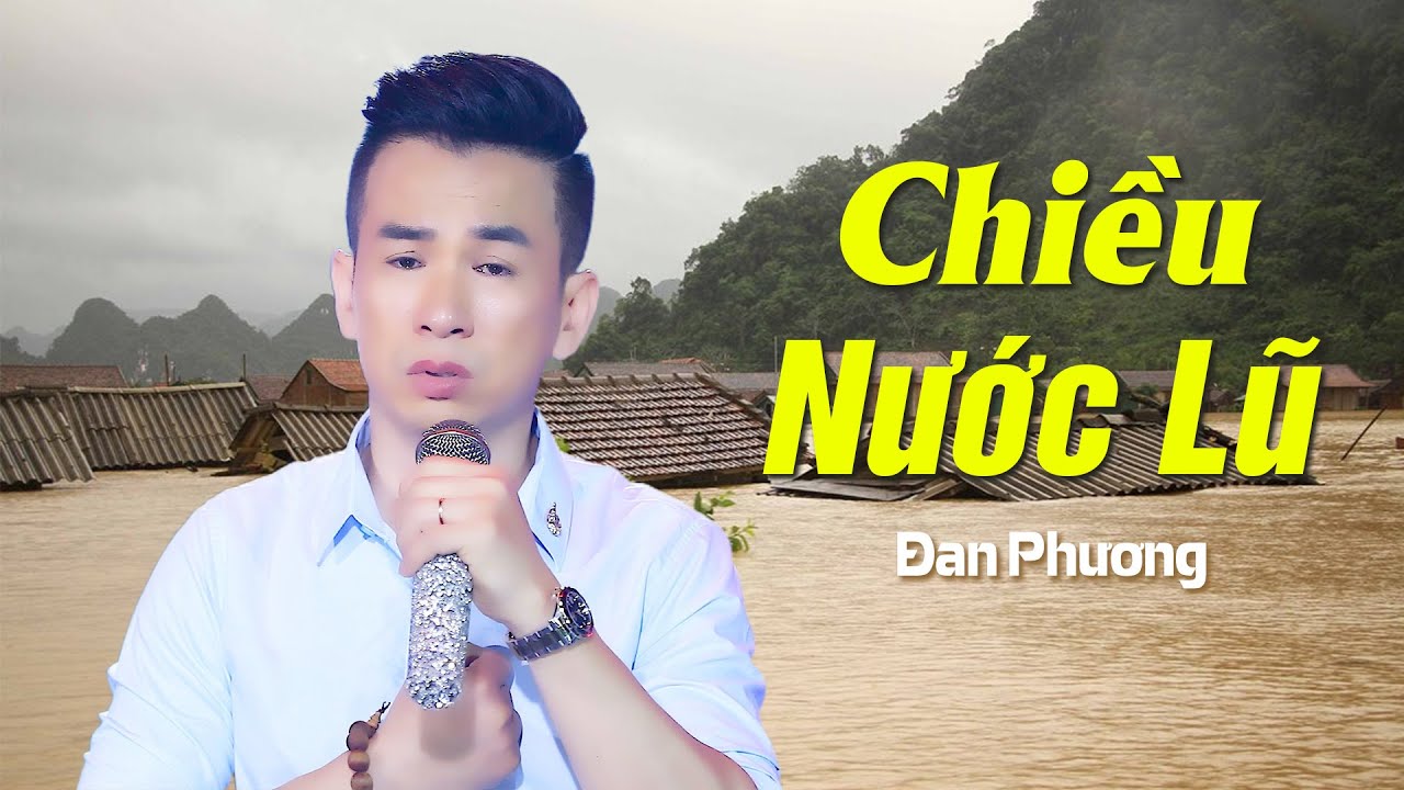 Chiều Nước Lũ - Đan Phương | KH&Oacute;C CẠN NƯỚC MẮT Khi Nghe Ca Kh&uacute;c N&agrave;y